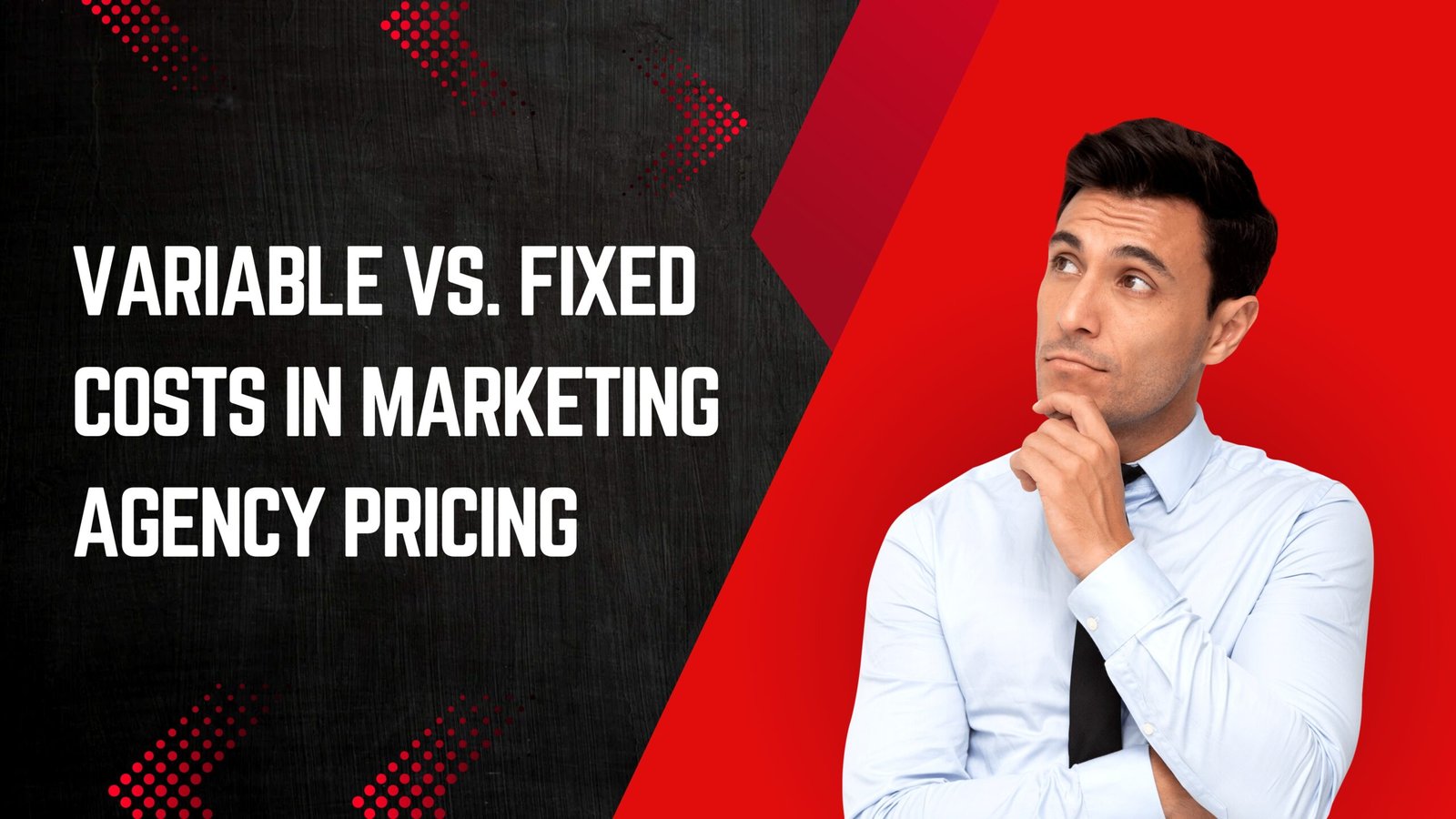 Variable vs. Fixed Costs in Marketing Agency Pricing