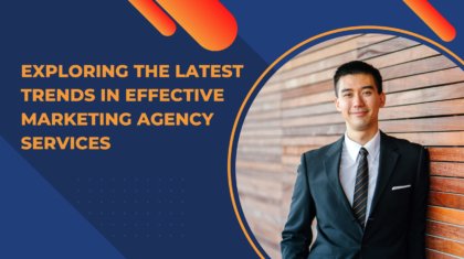 Latest Trends in Effective Marketing Agency Services