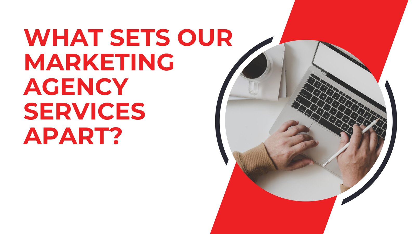 What Sets Our Marketing Agency Services Apart?
