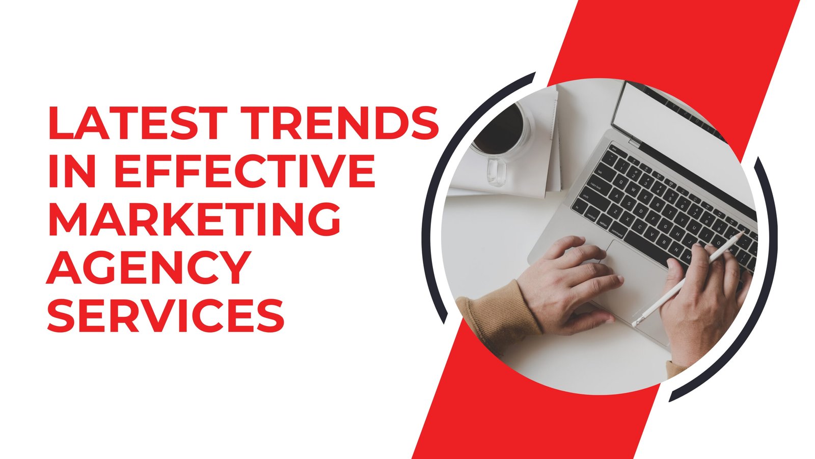 Latest Trends in Effective Marketing Agency Services