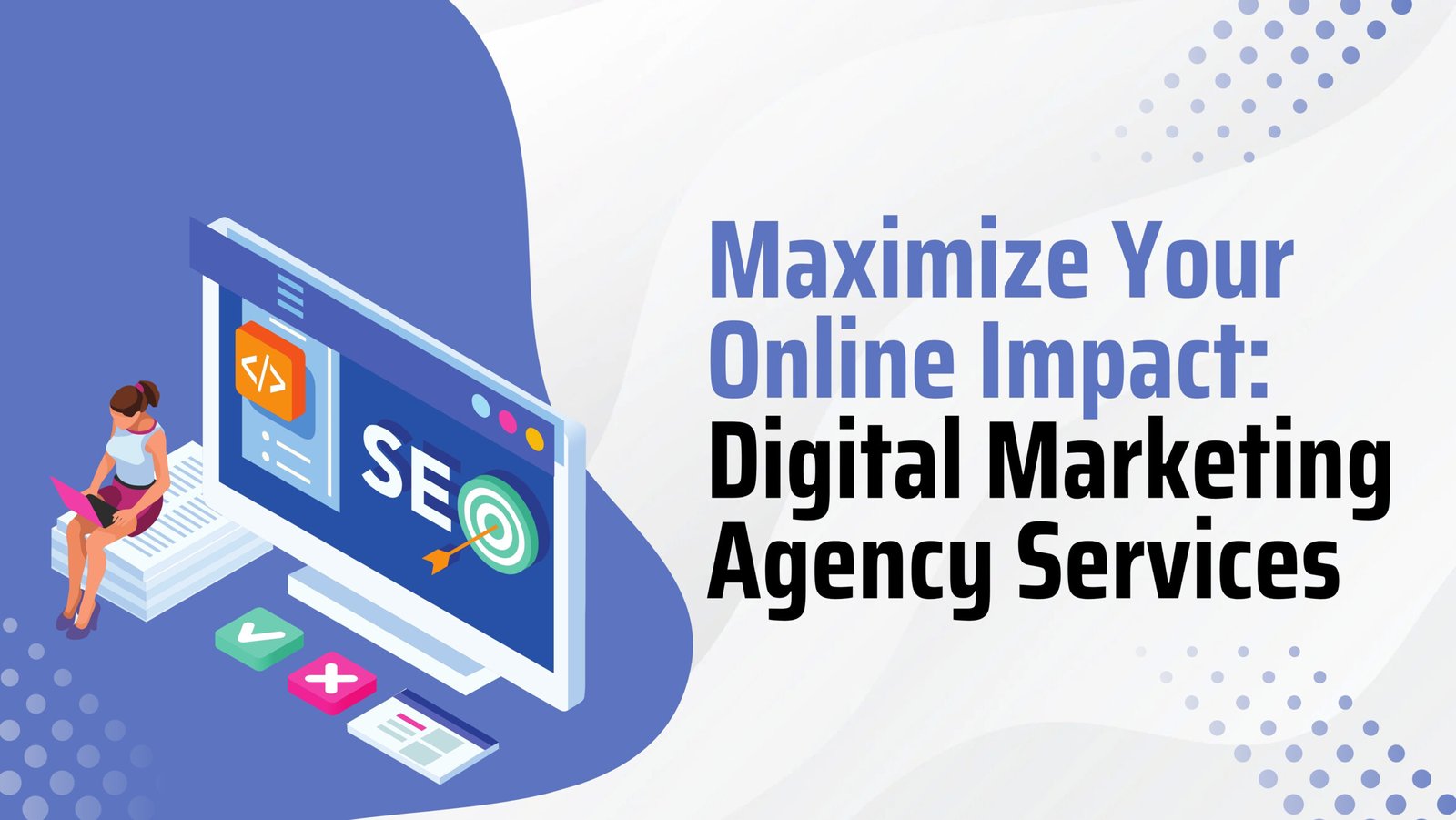 Maximize Your Online Impact: Digital Marketing Agency Services