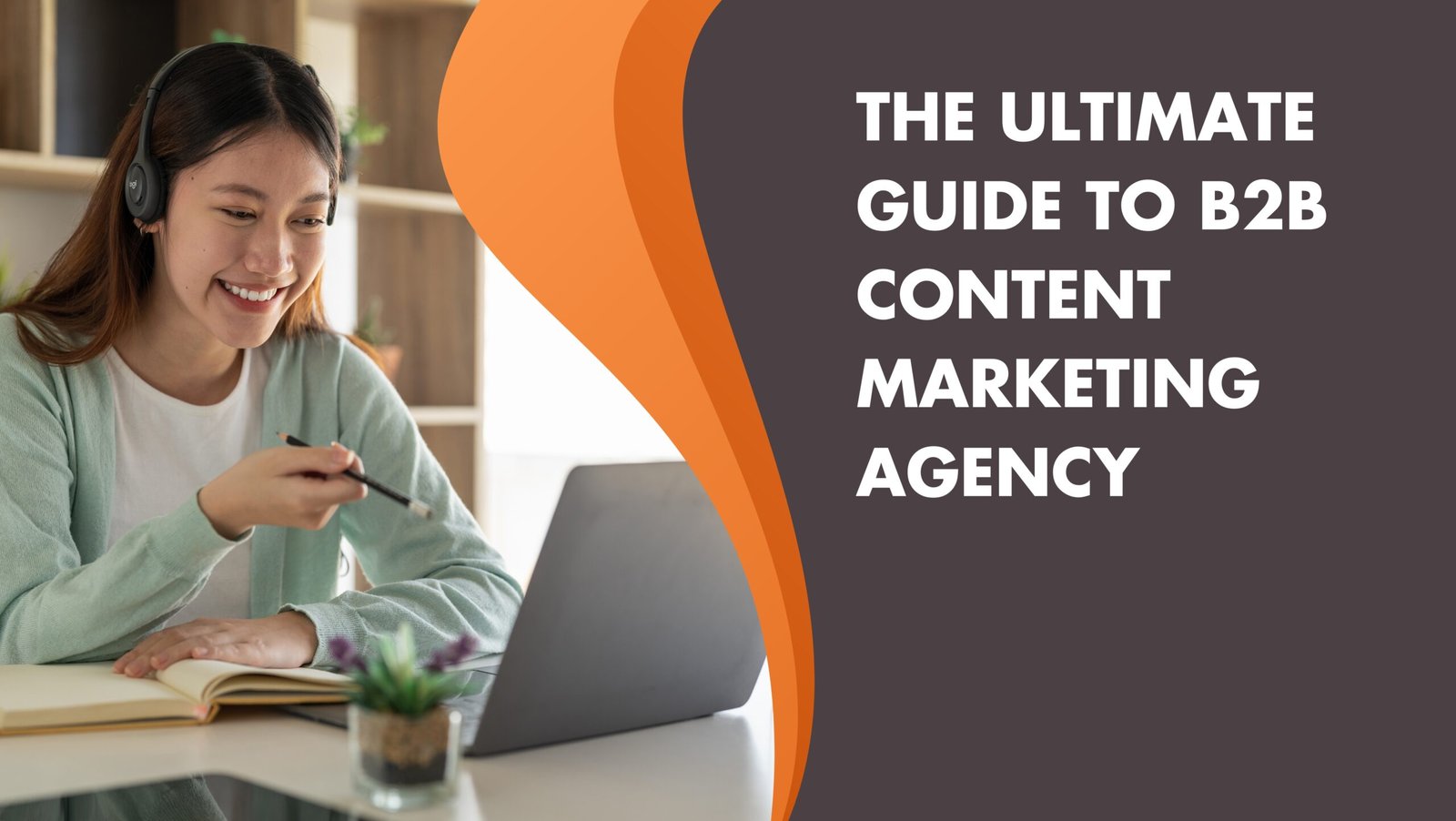 The Ultimate Guide to B2B content marketing agency