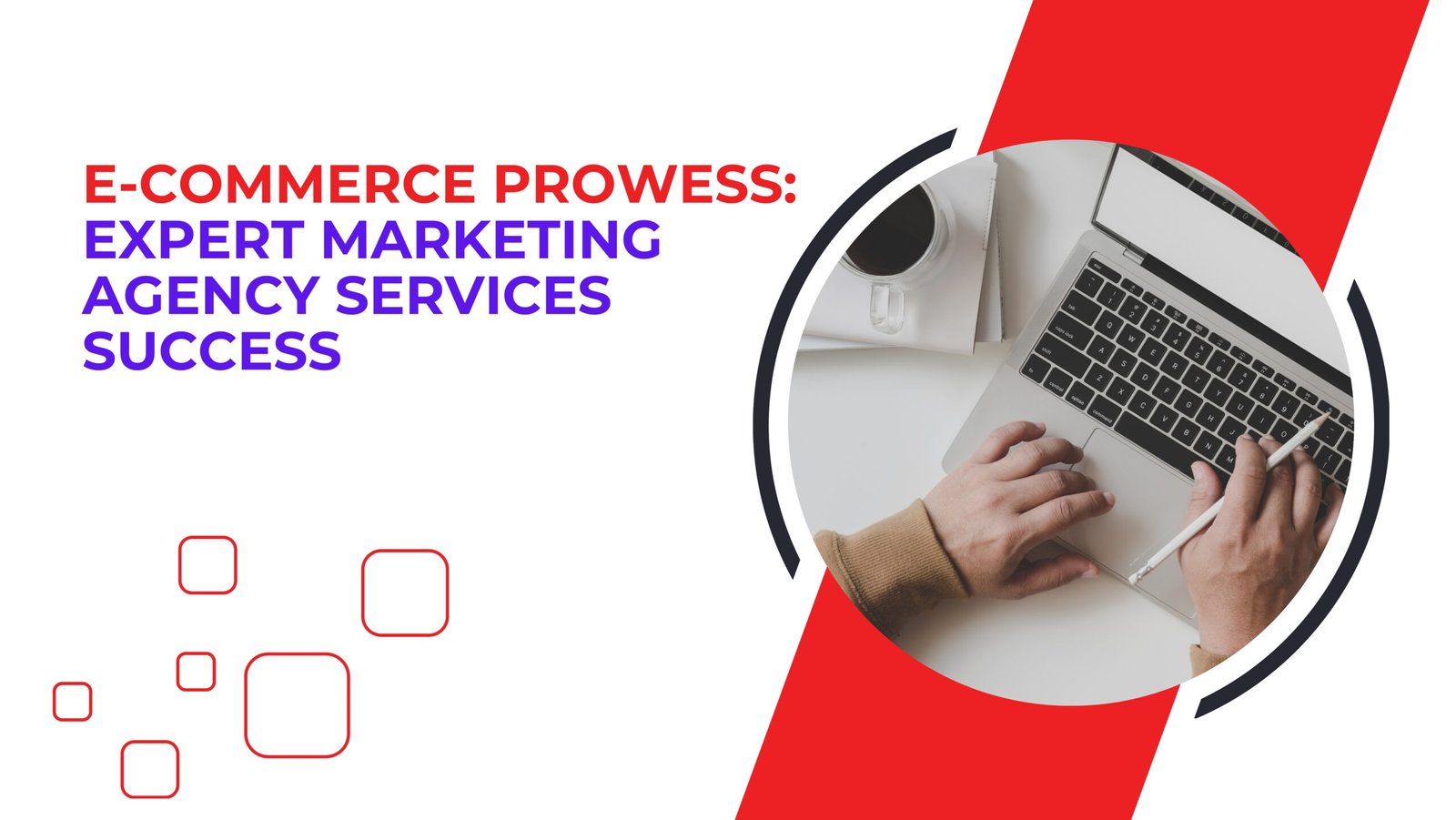E-commerce Prowess: Expert Marketing Agency Services Success