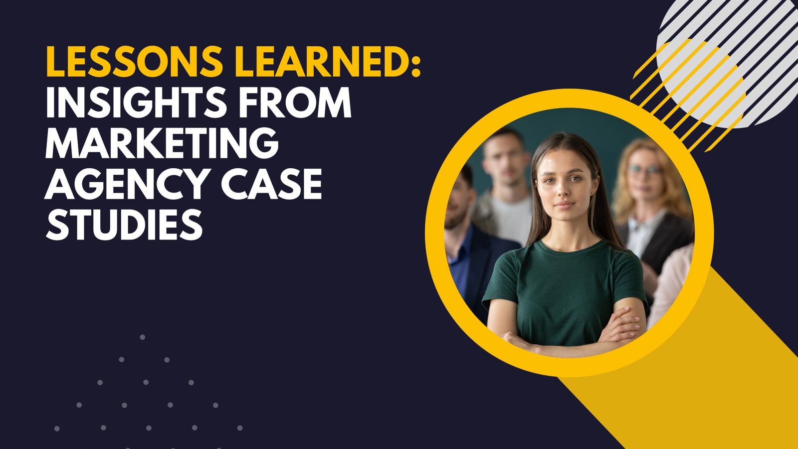 Lessons Learned: Insights from Marketing Agency Case Studies