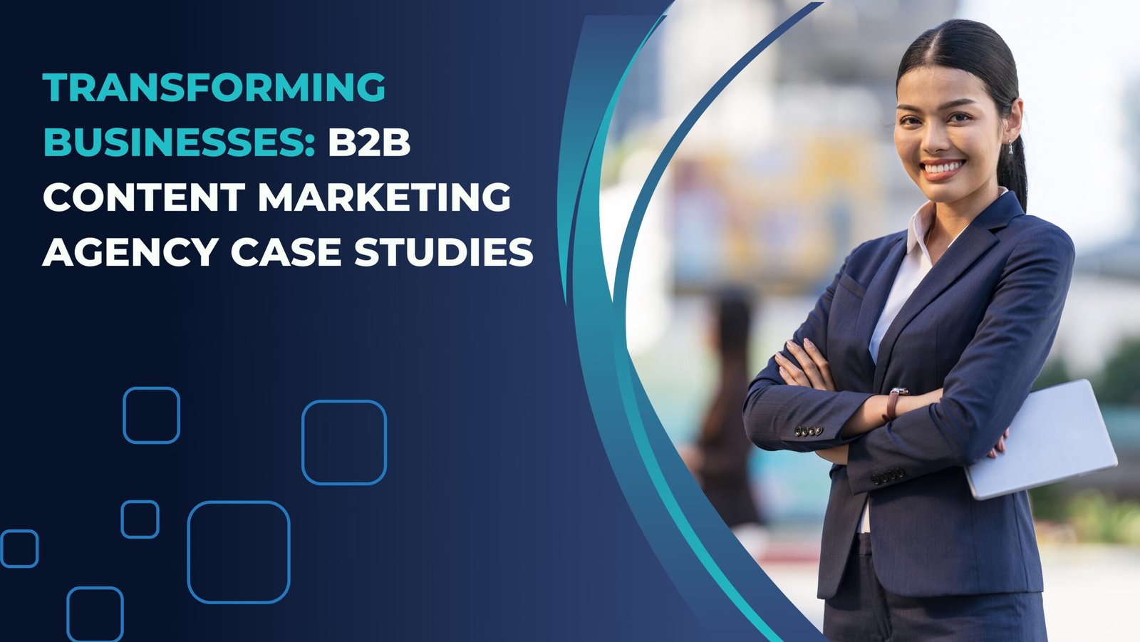 Transforming Businesses: B2B Content Marketing Agency Case Studies