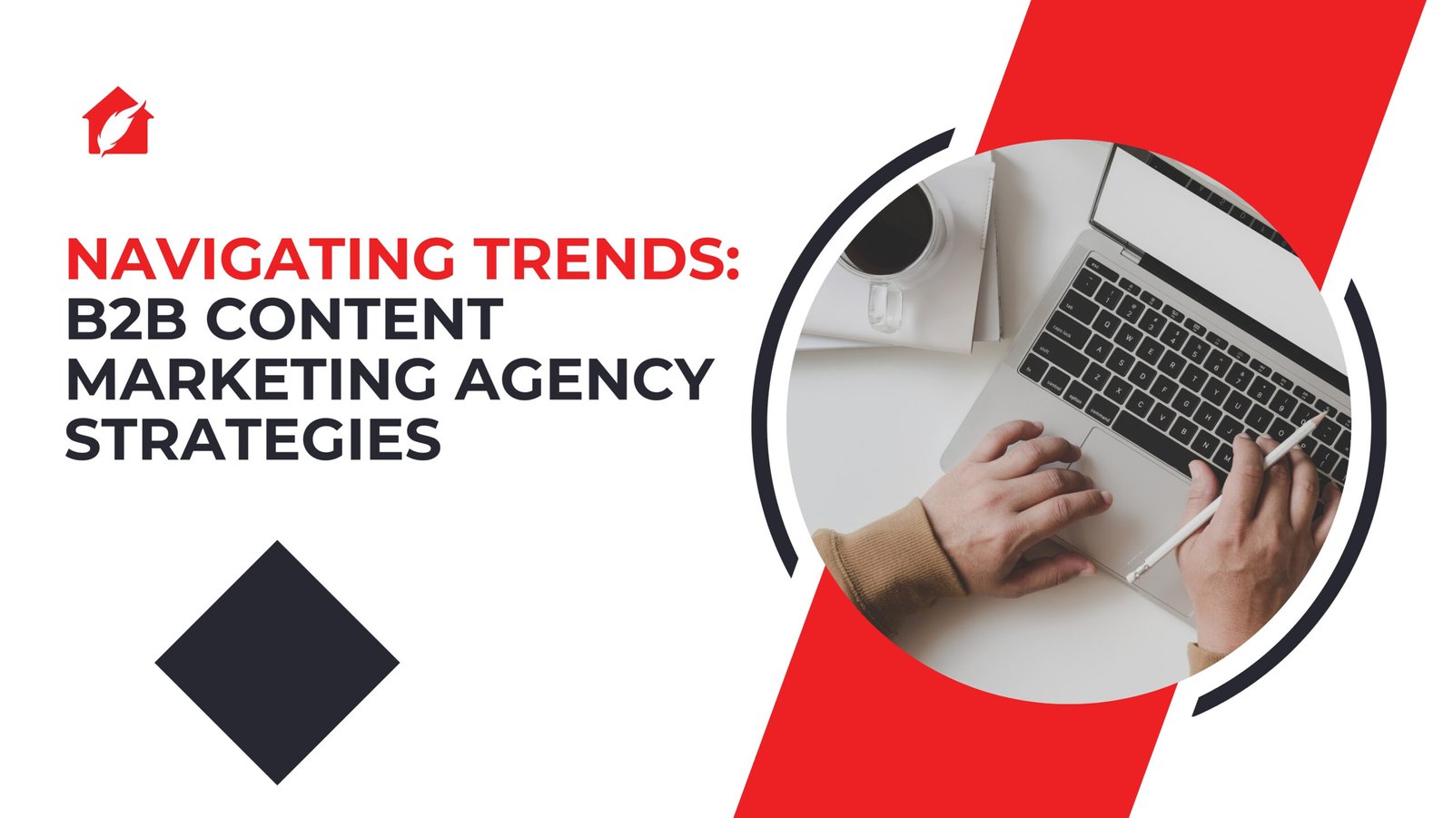 Navigating Trends: B2B Content Marketing Agency Strategies