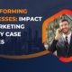 Impact of Marketing Agency Case Studies
