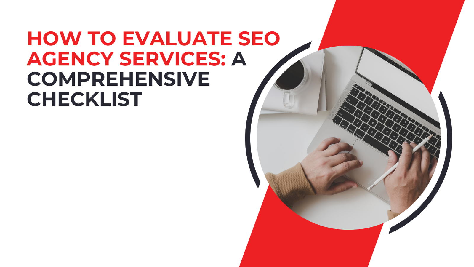 How to Evaluate SEO Agency Services: A Comprehensive Checklist