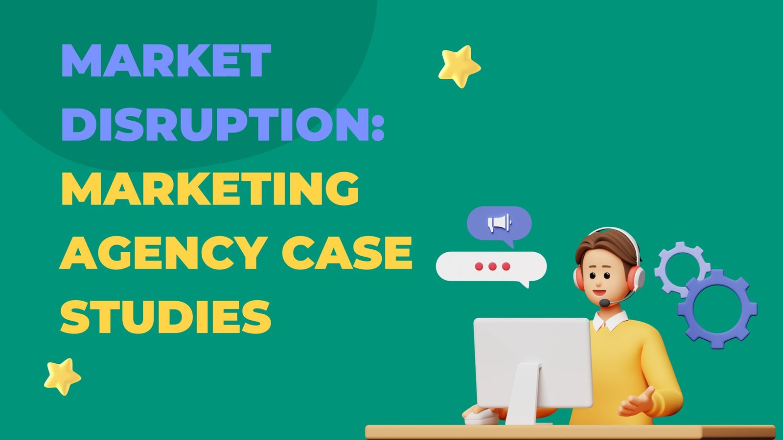 Market Disruption: Marketing Agency Case Studies