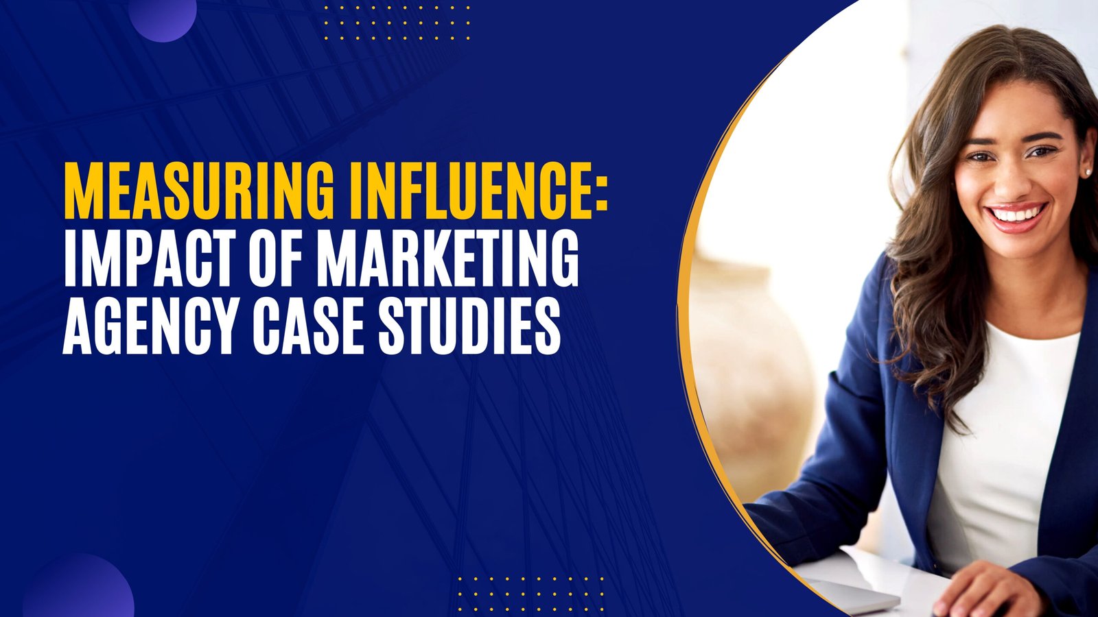 Measuring Influence: Impact of Marketing Agency Case Studies