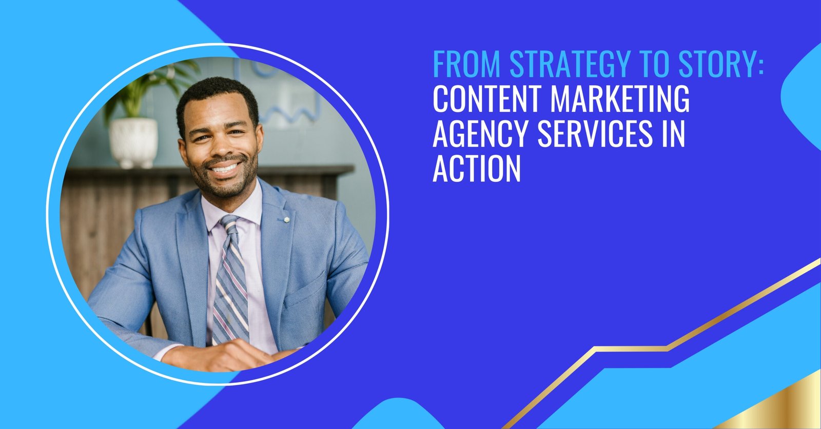 From Strategy to Story: Content Marketing Agency Services in Action