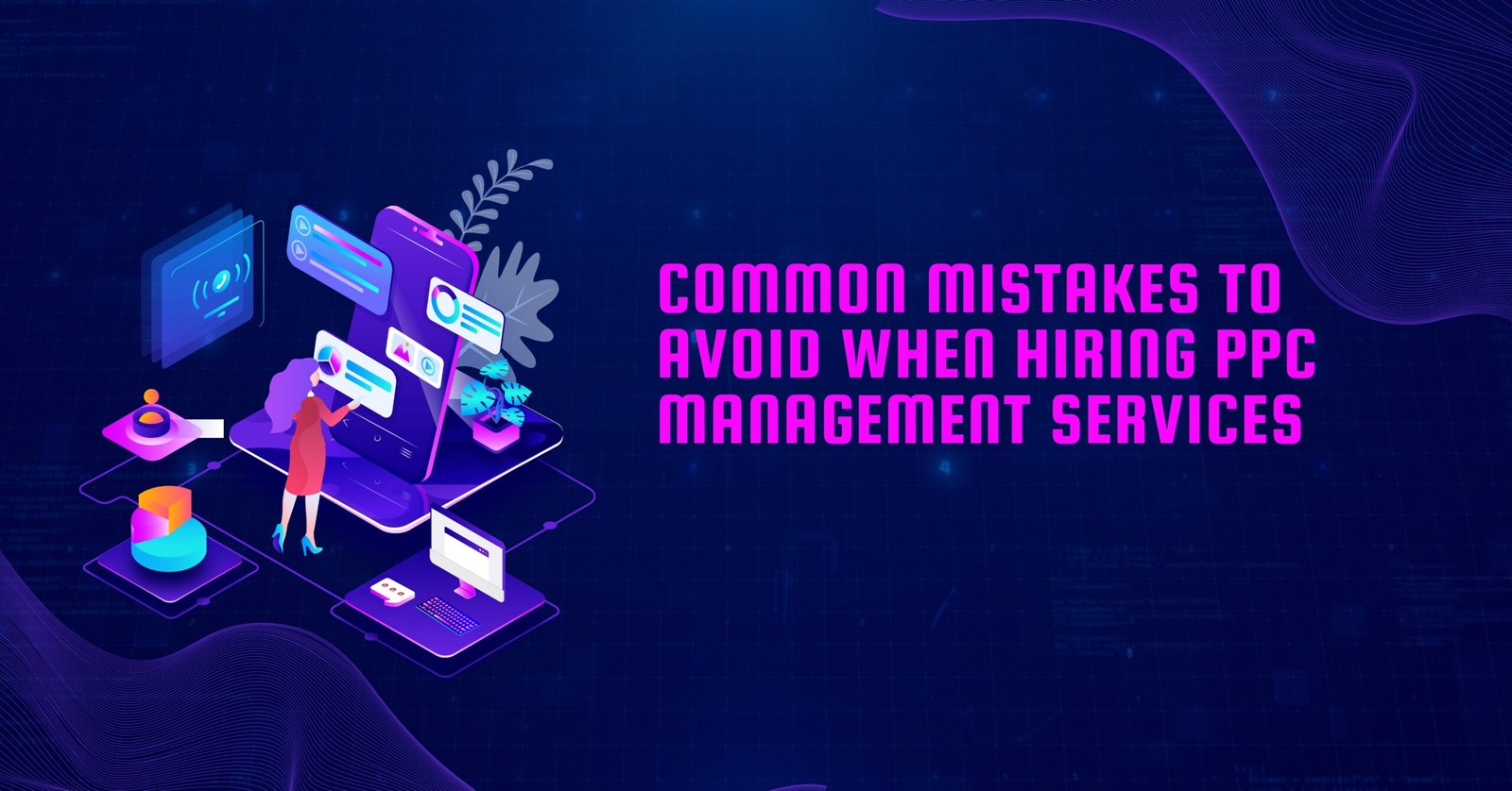 Common Mistakes to Avoid When Hiring PPC Management Services