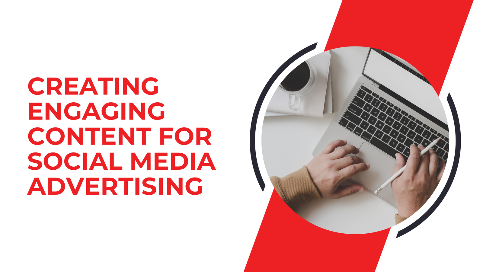 Creating Engaging Content for Social Media Advertising