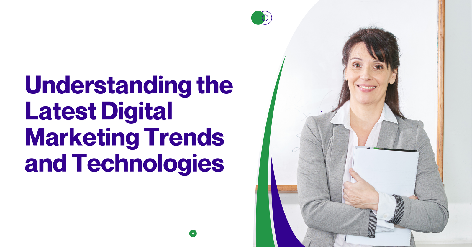 Understanding the Latest Digital Marketing Trends and Technologies