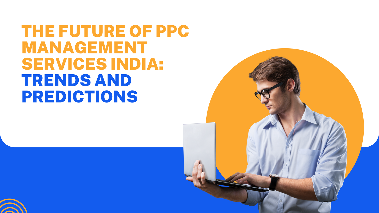 The Future of PPC Management Services India: Trends and Predictions