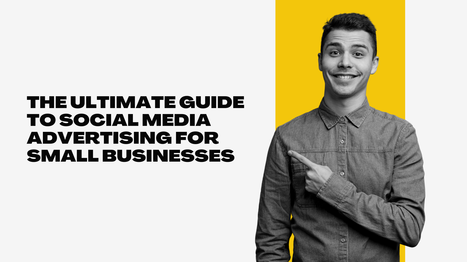 The Ultimate Guide to Social Media Advertising for Small Businesses