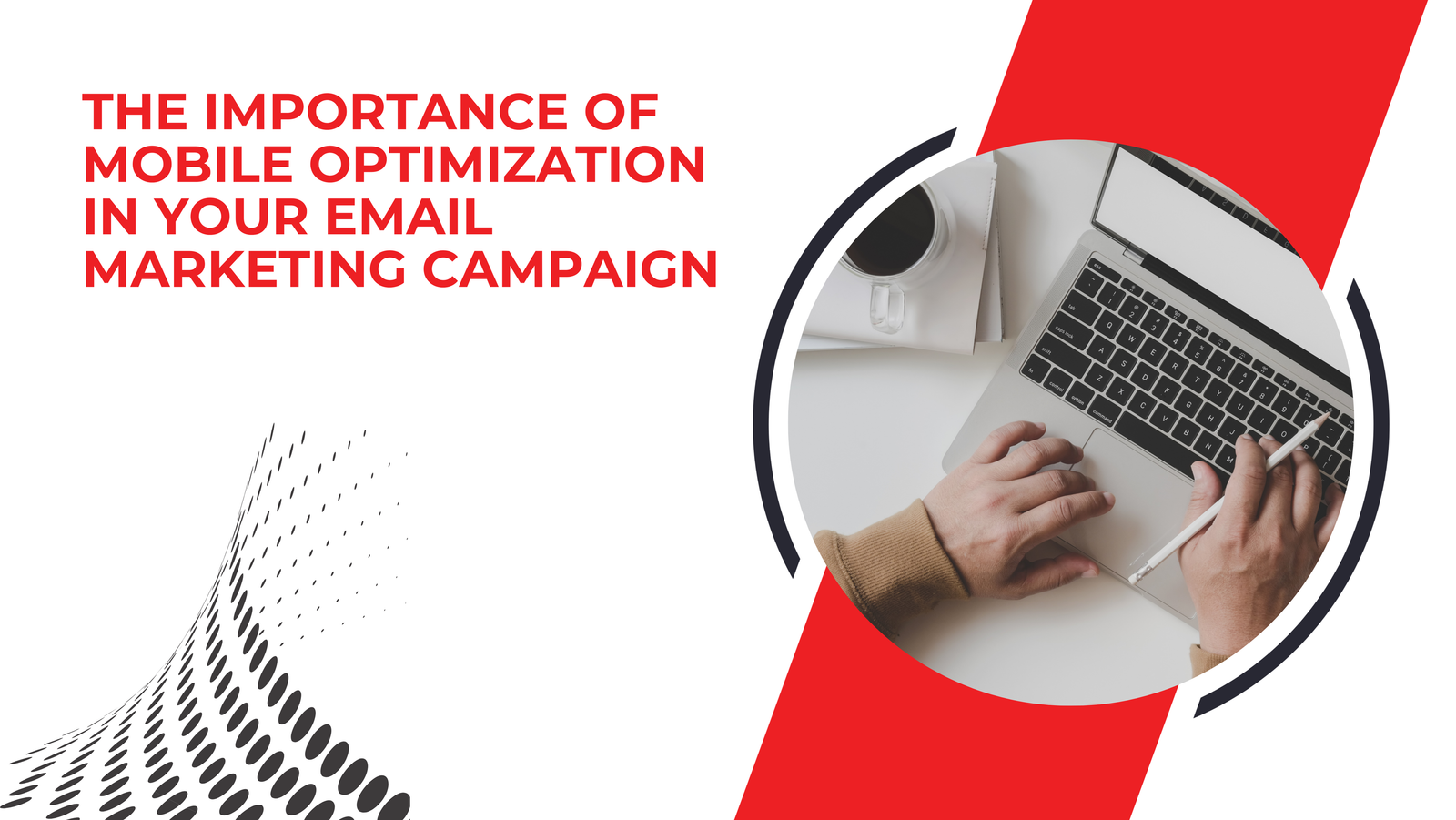 The Importance of Mobile Optimization in Your Email Marketing Campaign