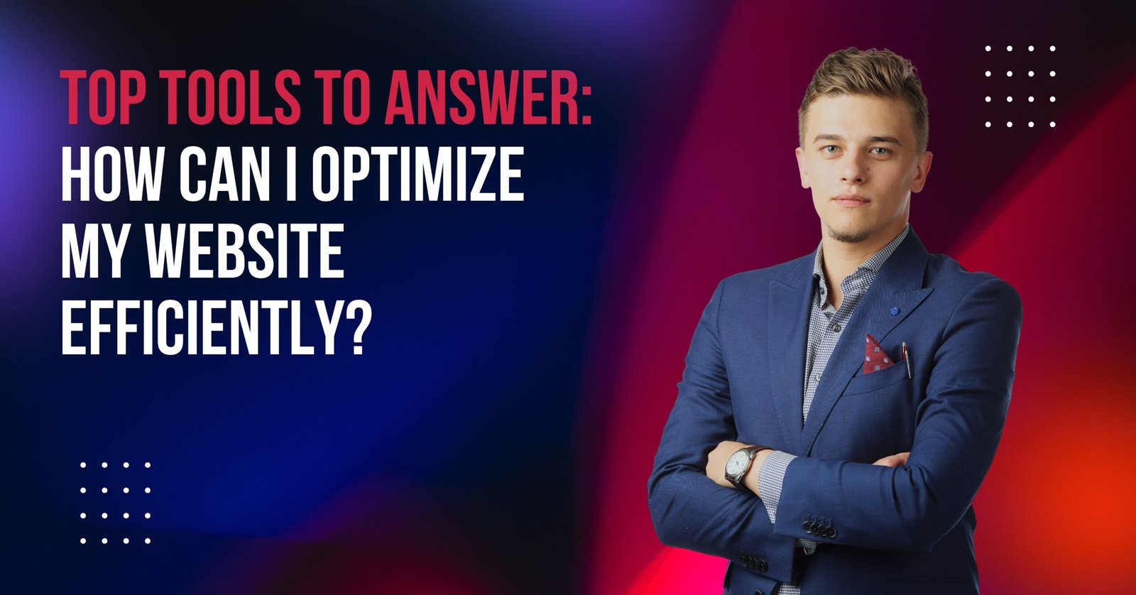 Top Tools to Answer: How Can I Optimize My Website Efficiently?