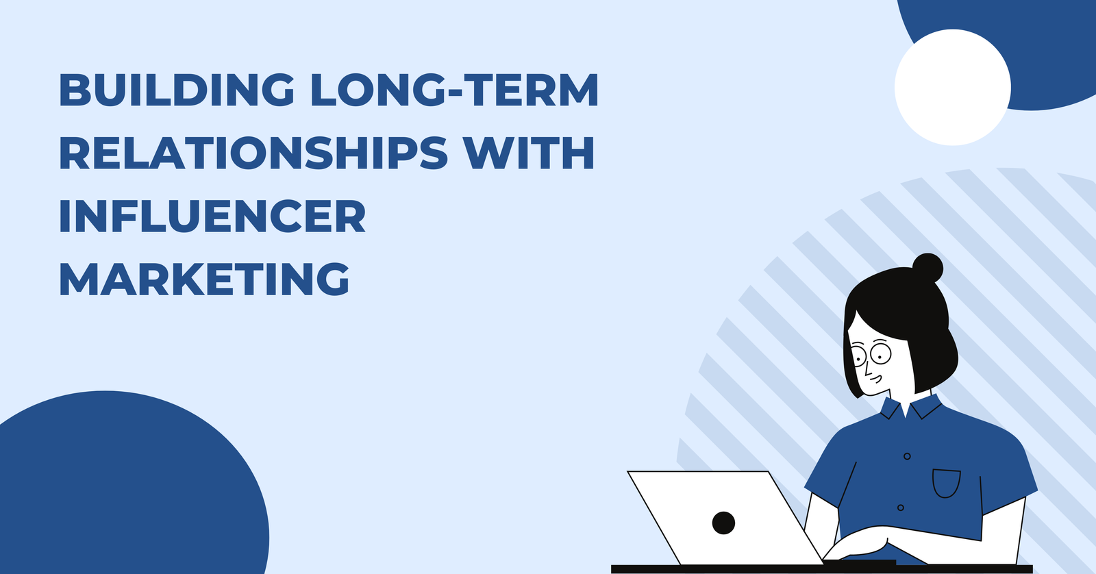 Building Long-Term Relationships with Influencer Marketing