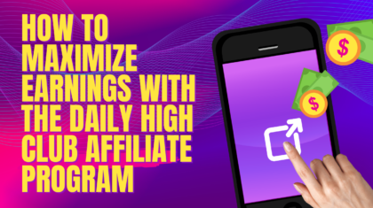 How to Maximize Earnings with the Daily High Club Affiliate Program