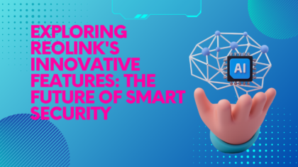 Exploring Reolink's Innovative Features The Future of Smart Security