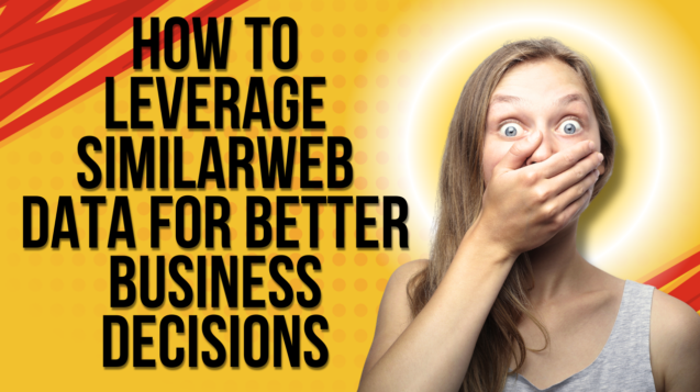 How to Leverage Similarweb Data for Better Business Decisions