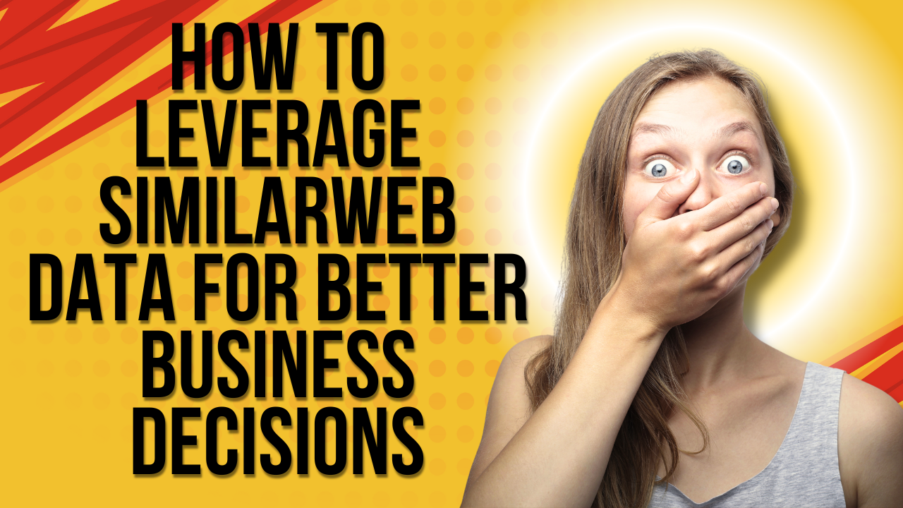 How to Leverage Similarweb Data for Better Business Decisions