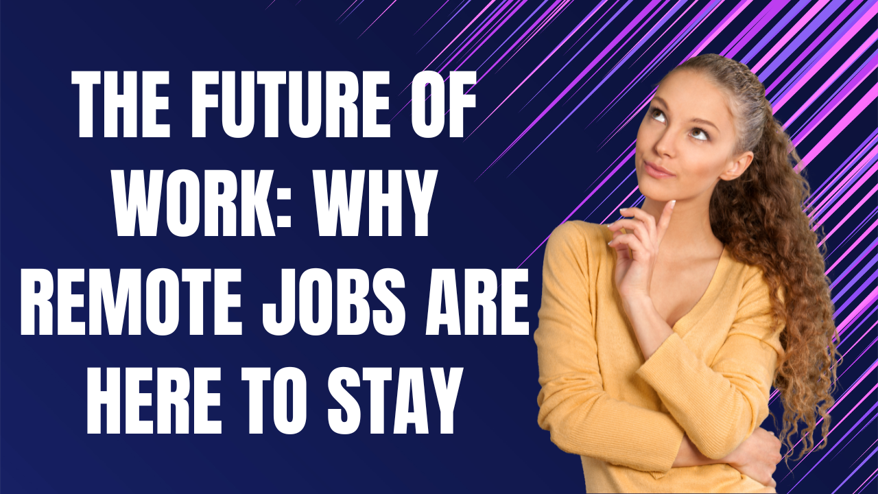 The Future of Work Why Remote Jobs Are Here to Stay