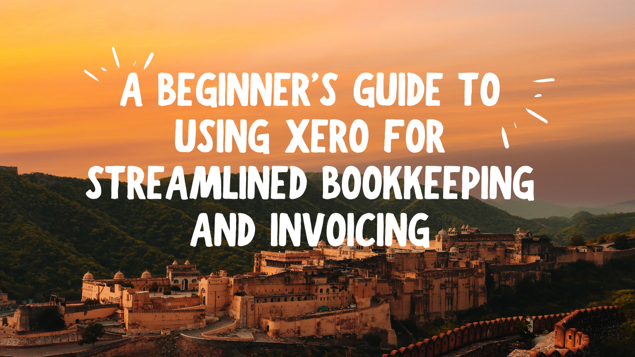 A Beginner's Guide to Using Xero for Streamlined Bookkeeping and Invoicing