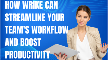 How Wrike Can Streamline Your Team's Workflow and Boost Productivity