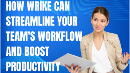 How Wrike Can Streamline Your Team's Workflow and Boost Productivity