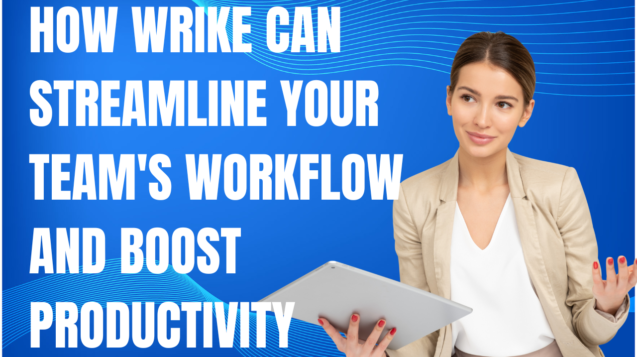How Wrike Can Streamline Your Team's Workflow and Boost Productivity