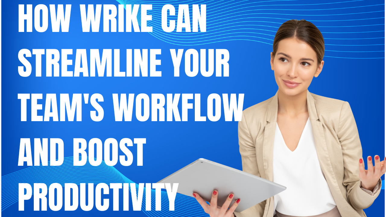 How Wrike Can Streamline Your Team's Workflow and Boost Productivity
